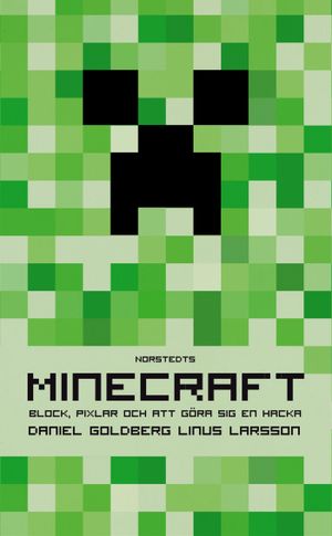 Minecraft : block, pixlar och att göra sig en hacka : historien om Markus "Notch" Persson och spelet som vände allt upp och ned | 1:a upplagan