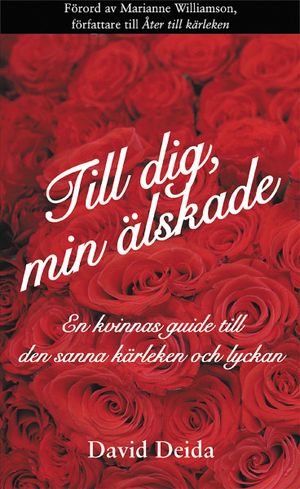 Till dig, min älskade : en kvinnas guide till den sanna kärleken och lyckan