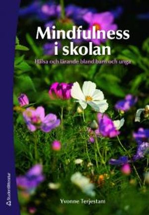 Mindfulness i skolan : hälsa och lärande bland barn och unga | 1:a upplagan