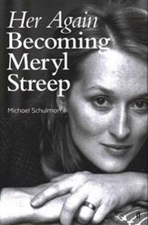 Her Again: Becoming Meryl Streep