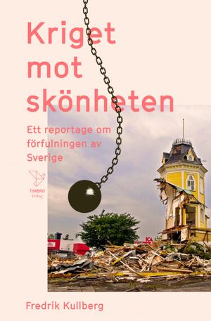 Kriget mot skönheten : Ett reportage om förfulningen av Sverige |  2:e upplagan