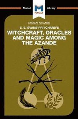 An Analysis of E.E. Evans-Pritchard's Witchcraft, Oracles and Magic Among the Azande | 1:a upplagan