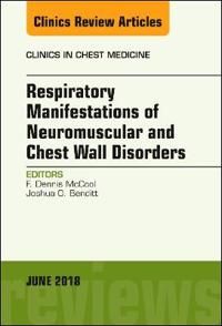 Respiratory Manifestations of Neuromuscular and Chest Wall Disease, An Issue of Clinics in Chest Medicine | 0:e upplagan