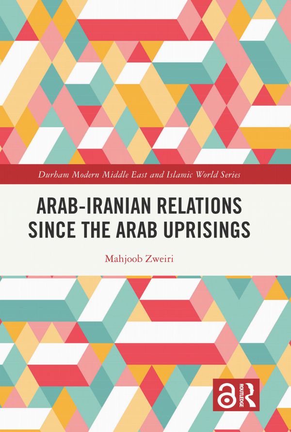 Arab-Iranian Relations Since the Arab Uprisings | 0:e upplagan