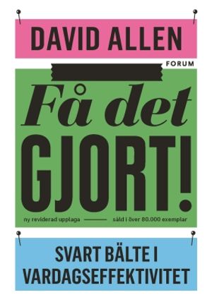 Få det gjort! : Svart bälte i vardagseffektivitet