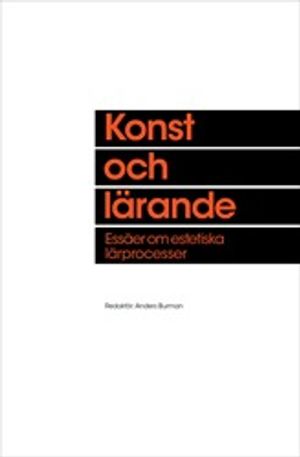 Konst och lärande : essäer om estetiska lärprocesser | 1:a upplagan