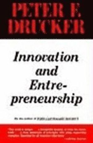 Innovation and Entrepreneurship: Practice and Principles