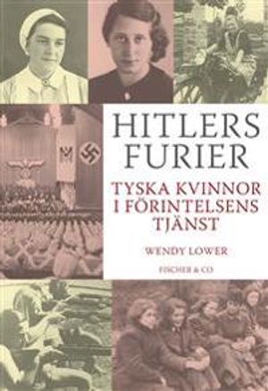 Hitlers furier : tyska kvinnor i förintelsens tjänst | 1:a upplagan