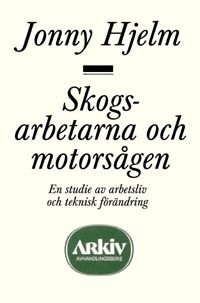 Skogsarbetarna och motorsågen : en studie av arbetsliv och teknisk förändri | 0:e upplagan