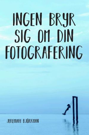 Ingen bryr sig om din fotografering