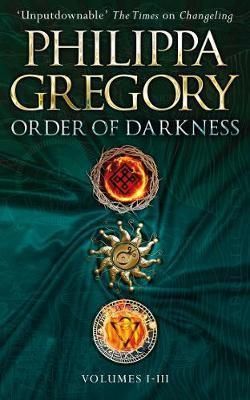 The Order of Darkness: Volumes I-III - Philippa Gregory