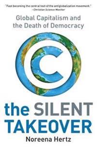 The Silent Takeover: Global Capitalism and the Death of Democracy | 1:a upplagan