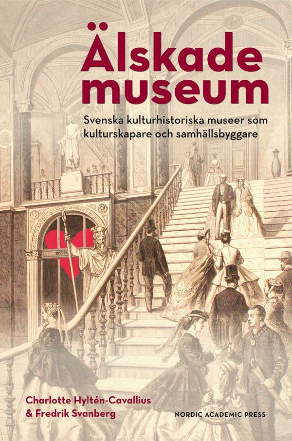 Älskade Museum: Svenska kulturhistoriska museer som kulturskapare och samhä | 1:a upplagan