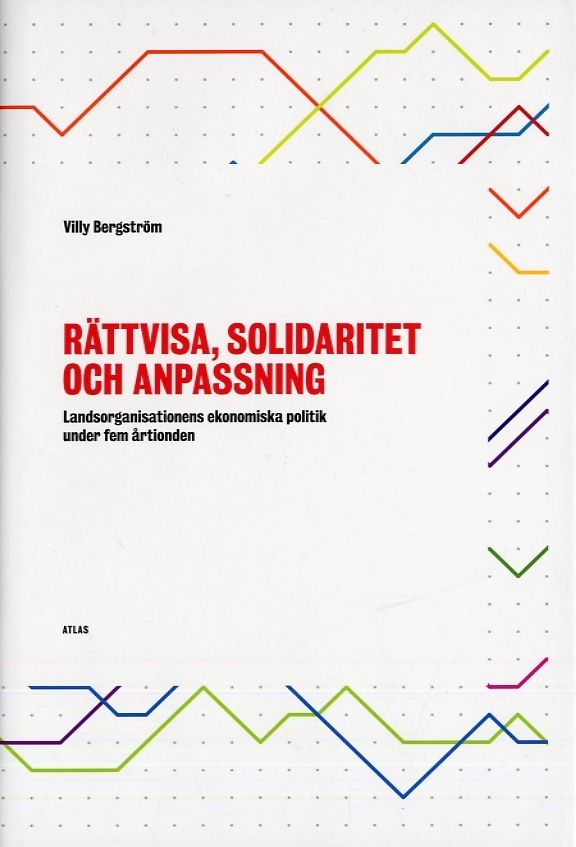 Rättvisa, solidaritet och anpassning : landsorganisationens ekonomiska politik under fem årtionden | 1:a upplagan