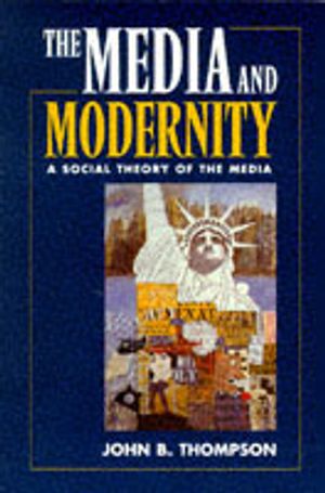 Media and modernity - a social theory of the media