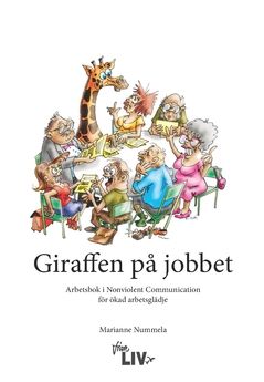 Giraffen på jobbet : arbetsbok i Nonviolent Communication för ökad arbetsglädje | 0:e upplagan