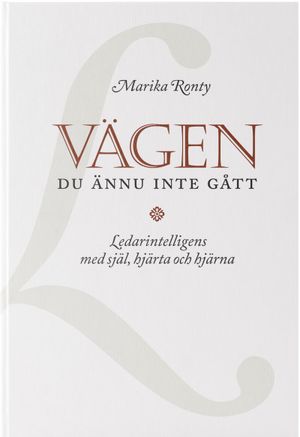 Vägen du ännu inte gått :  ledarintelligens – med själ, hjärta och hjärna | 1:a upplagan