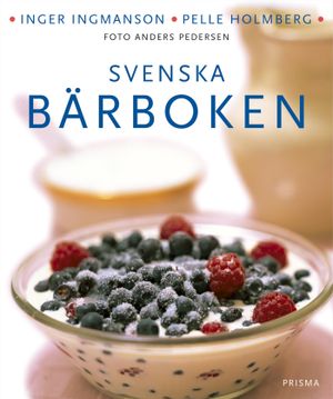 Svenska bärboken : våra bär i historien, naturen och matlagningen : med över 300 recept | 3:e upplagan