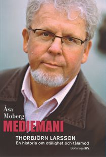Mediemani : Thorbjörn Larsson. En historia om otålighet och tålamod