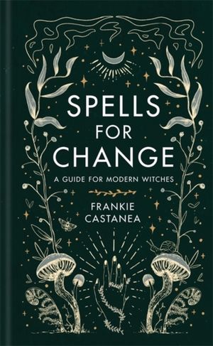 Spells for Change - A Guide for Modern Witches