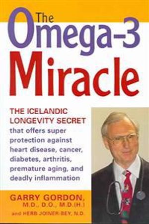 Omega-3 Miracle: How Fish Oils Offer Dramatic Healing Benefits For Arthritis, Cancer, Autoimmune Dis