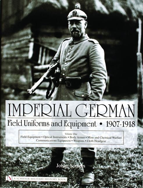 Imperial german field uniforms and equipment 1907-1918 - volume i: field eq | 0:e upplagan