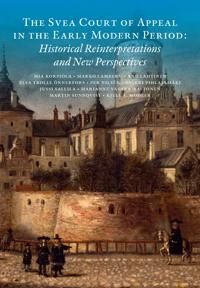 The Svea Court of appeal in the early modern period : historical reinterpretations and new perspectives | 1:a upplagan
