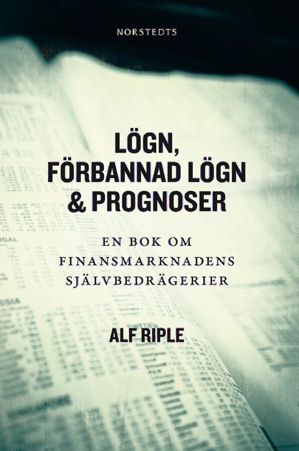 Lögn, förbannad lögn & prognoser : en bok om finansmarknadens självbedrägerier | 1:a upplagan