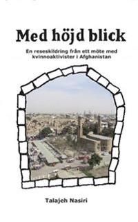 Med höjd blick : en reseskildring från ett möte med kvinnoaktivister i Afghanistan | 0:e upplagan
