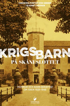 Krigsbarn på Skåneslottet : mammor och barn berättar om åren 1939-1948 | 1:a upplagan