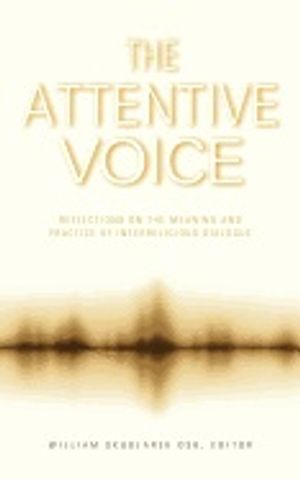 Attentive Voice : Reflection on the Meaning and Practice of Interreligious Dialogue