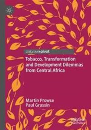 Tobacco, Transformation and Development Dilemmas from Central Africa | 1:a upplagan