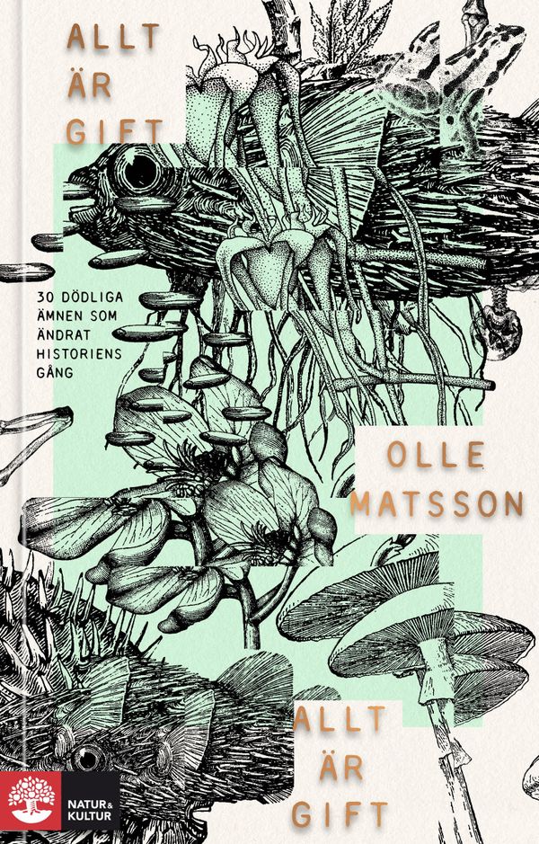 Allt är gift : om dödliga ämnen och deras roll i historien | 1:a upplagan