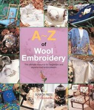 A-z of wool embroidery - the ultimate resource for beginners and experience