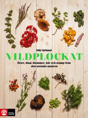 Vildplockat : Örter, blad, blommor och svamp från den svenska na | 11:e upplagan