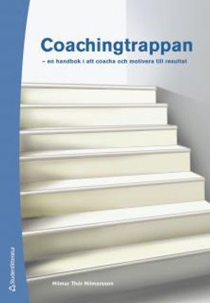 Coachingtrappan : en handbok i att coacha och motivera till resultat |  2:e upplagan