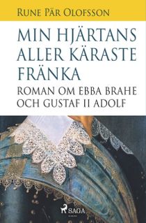 Min hjärtans aller käraste fränka : roman om Ebba Brahe och Gustaf II Adolf