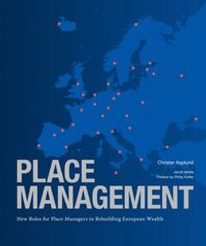 Place management : new roles for place managers in rebuilding European wealth | 1:a upplagan