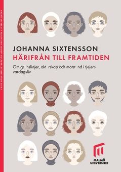 Härifrån till framtiden. : Om gränslinjer, aktörskap och motstånd i tjejers vardagsliv. | 1:a upplagan