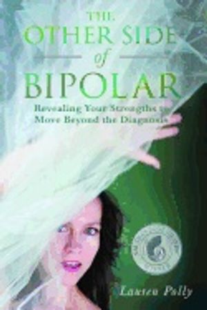 Other Side Of Bipolar : Revealing Your Strengths to Move Beyond the Diagnosis