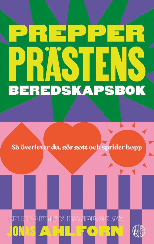 Prepperprästens beredskapsbok : så överlever du, gör gott & sprider hopp | 0:e upplagan