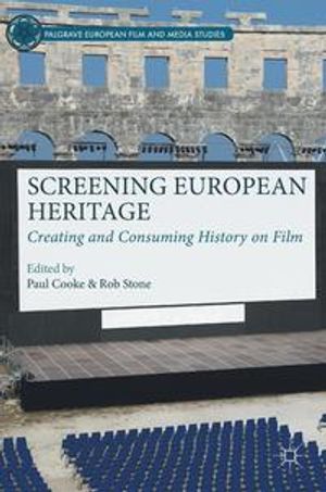 Screening european heritage - creating and consuming history on film