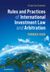 Rules and practices of international investment law and arbitration