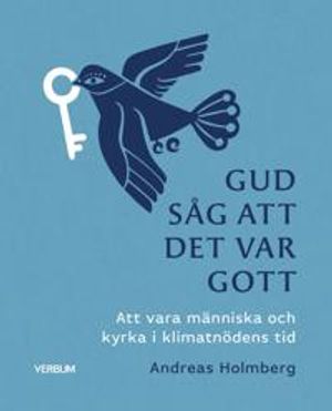 Gud såg att det var gott : att vara människa och kyrka i klimatnödens tid | 1:a upplagan