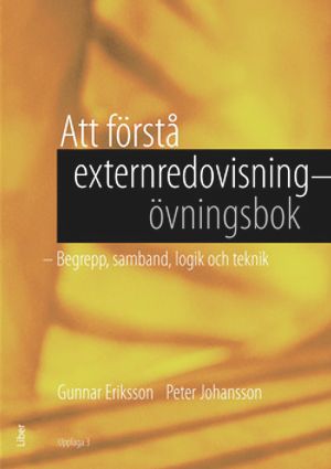 Att förstå externredovisning - Övningsbok - Begrepp, samband, logik och teknik | 3:e upplagan