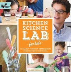 Kitchen science lab for kids - 52 family friendly experiments from around t