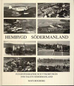 Hembygd Södermanland : flygfotografier och vykort från 1930-talets Södermanland | 1:a upplagan