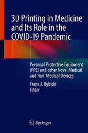 3D Printing in Medicine and Its Role in the COVID-19 Pandemic | 1:a upplagan