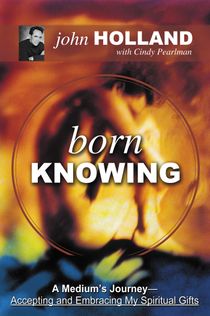 Born Knowing: A Medium's Journey--Accepting & Embracing My Spiritual Gifts