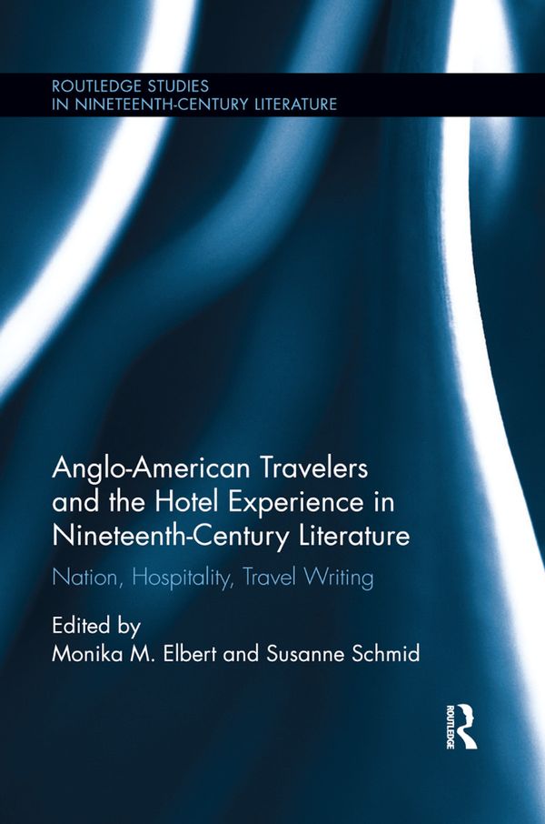 Anglo-American Travelers and the Hotel Experience in Nineteenth-Century Literature | 1:a upplagan